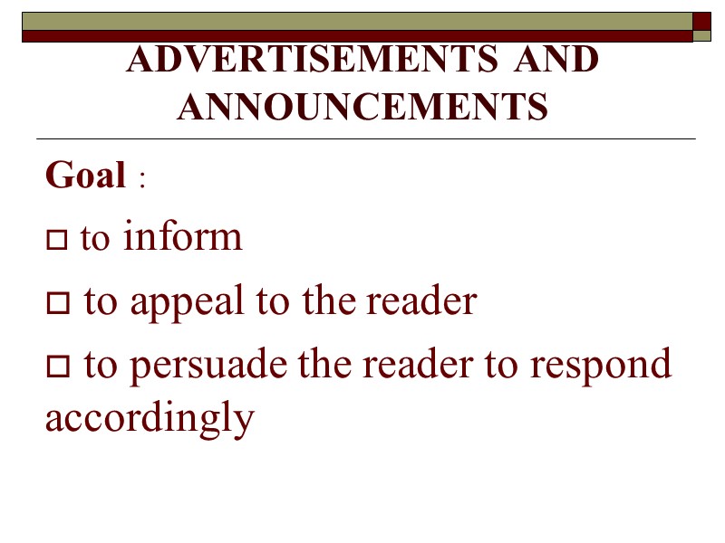 ADVERTISEMENTS AND ANNOUNCEMENTS  Goal :  to inform   to appeal to